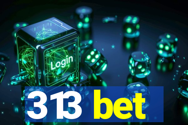 313 bet